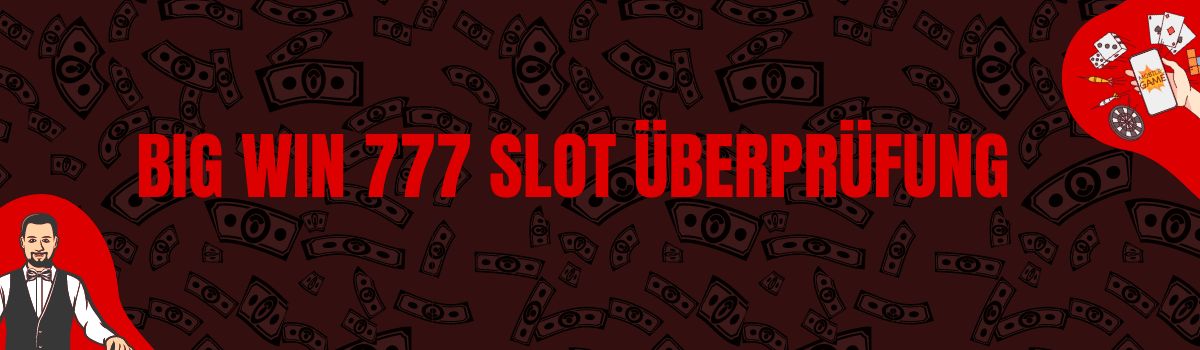 Big Win 777 Slot Ueberpruefung