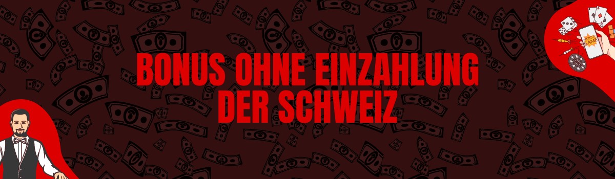 Bonus ohne Einzahlung der Schweiz