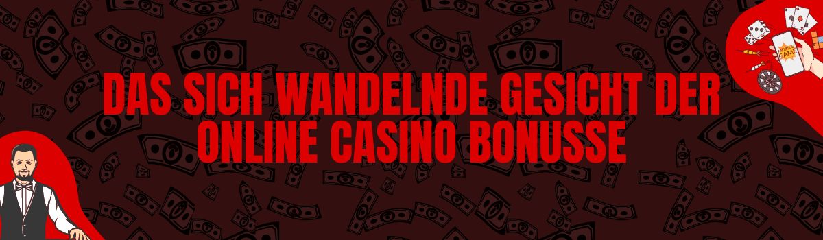 Das sich wandelnde Gesicht der Online Casino Bonusse