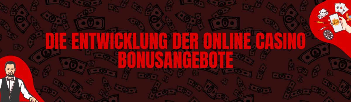 Die Entwicklung der Online Casino Bonusangebote