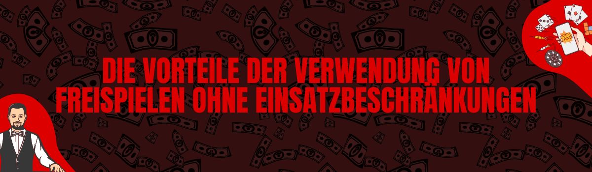 Die Vorteile der Verwendung von Freispielen ohne Einsatzbeschränkungen
