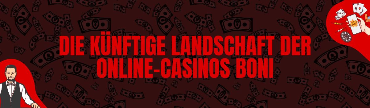 Die künftige Landschaft der Online-Casinos Boni