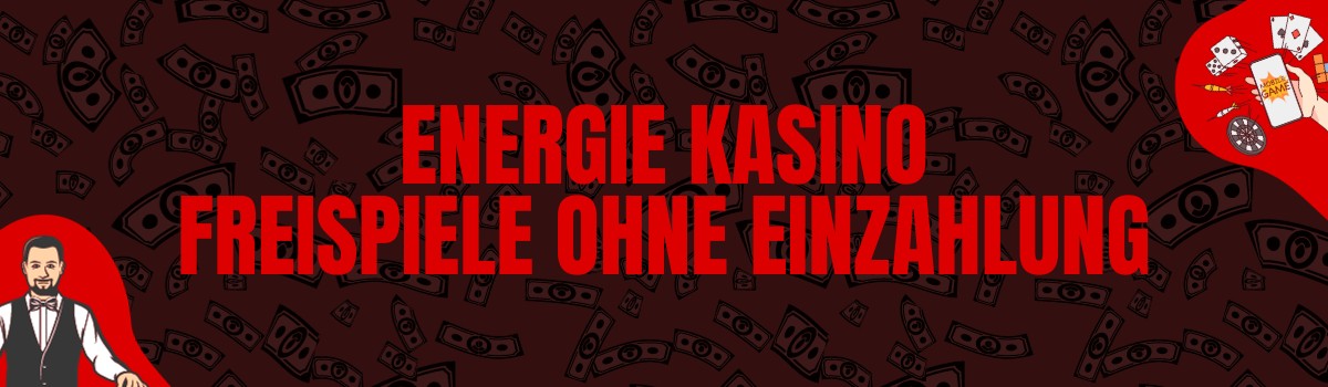 Energie Kasino Freispiele ohne Einzahlung und Bonus Codes ohne Einzahlung