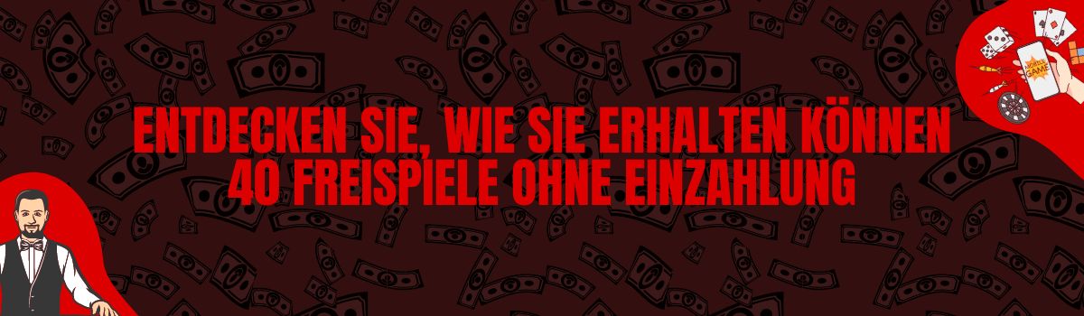 Entdecken Sie, wie Sie erhalten können 40 Freispiele ohne Einzahlung
