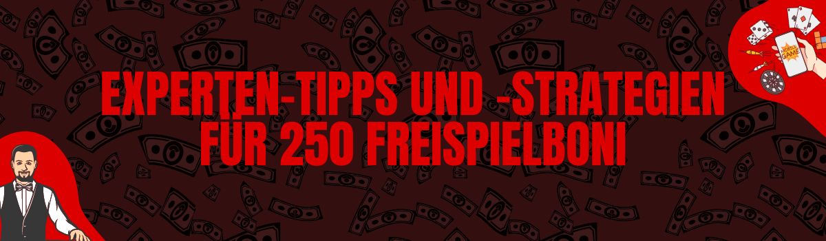 Experten-Tipps und -Strategien für 250 Freispielboni