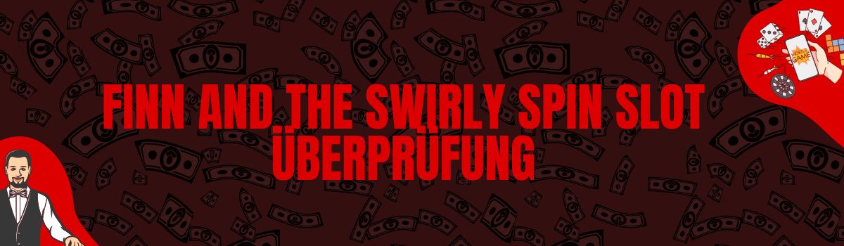 Finn and the Swirly Spin slot Überprüfung