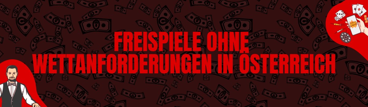 Freispiele ohne Einzahlung mit oder ohne Wettanforderungen in Österreich