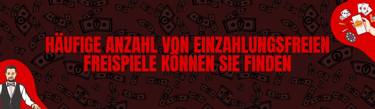 Häufige Anzahl von einzahlungsfreien Freispiele können Sie finden