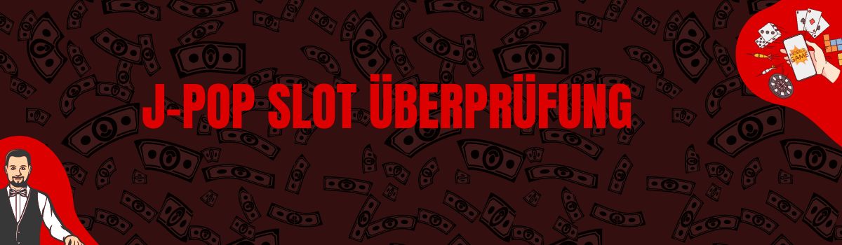 J-POP slot Überprüfung