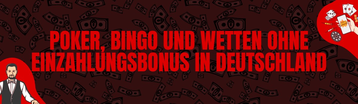 Poker, Bingo und Sports Wetten ohne Einzahlungsbonus in Deutschland
