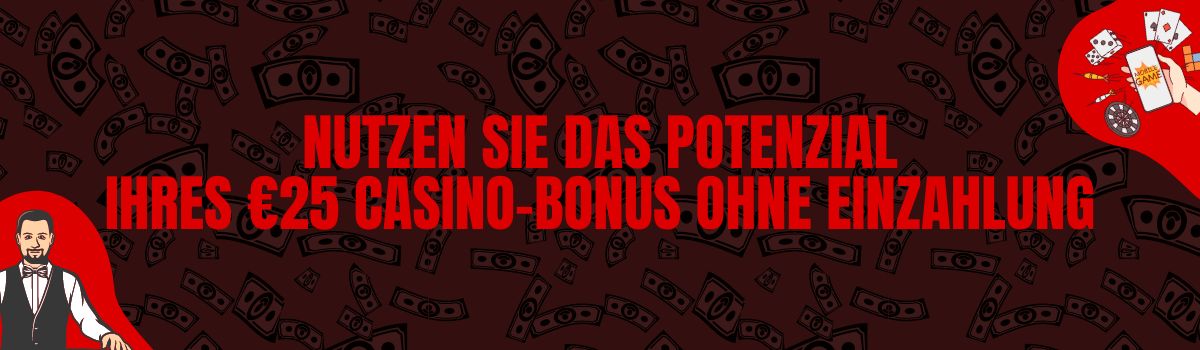 Schöpfen Sie das volle Potenzial Ihres 25 Euro Casino-Bonus ohne Einzahlung aus