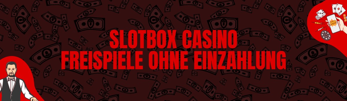 Slotbox Casino Freispiele ohne Einzahlung und Bonus Codes ohne Einzahlung