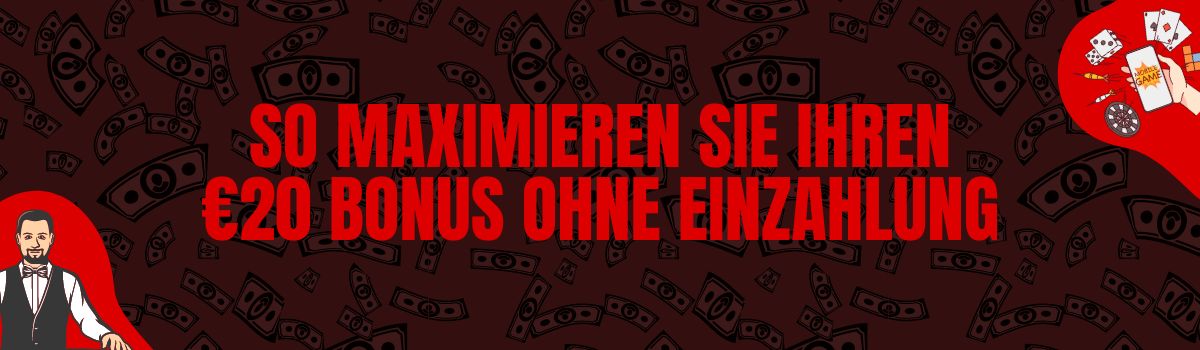 So maximieren Sie Ihren 20 Euro Bonus ohne Einzahlung