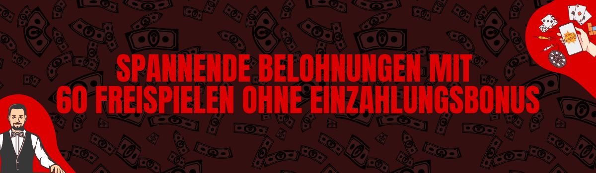 Spannende Belohnungen mit 60 Freispielen ohne Einzahlungsbonus