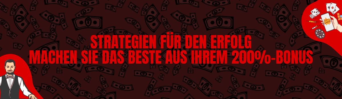 Strategien für den Erfolg Machen Sie das Beste aus Ihrem 200%-Bonus