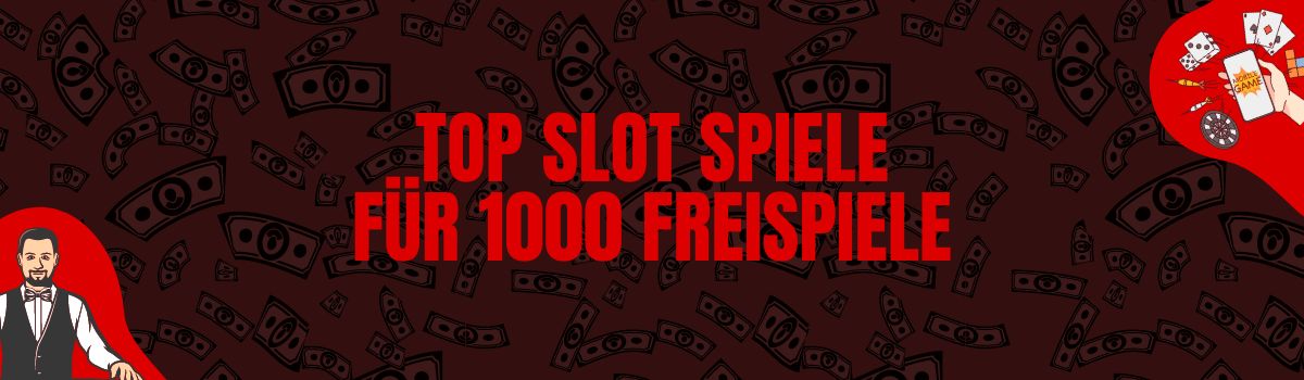 Top Slot Spiele für 1000 Freispiele