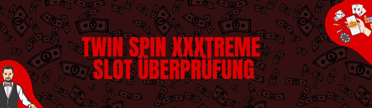 Twin Spin XXXtreme slot Überprüfung