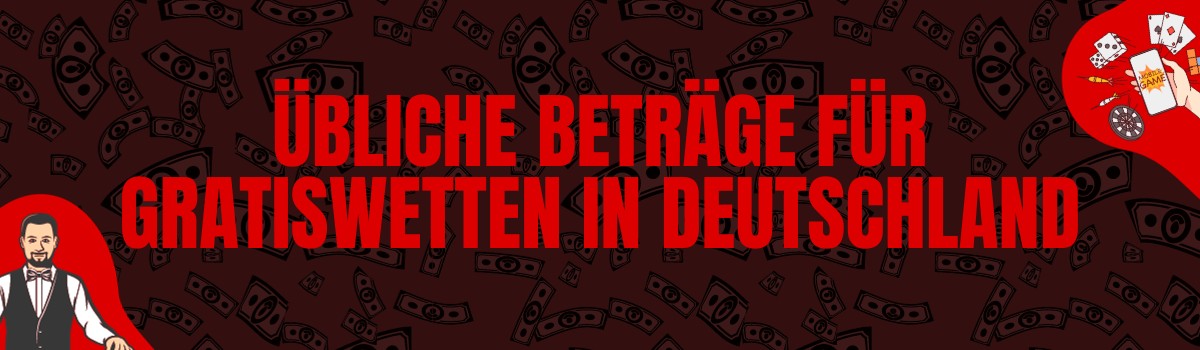 Übliche Beträge für Gratiswetten in Deutschland