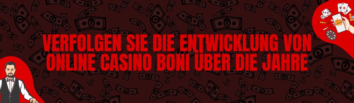 Verfolgen Sie die Entwicklung von Online Casino Boni über die Jahre