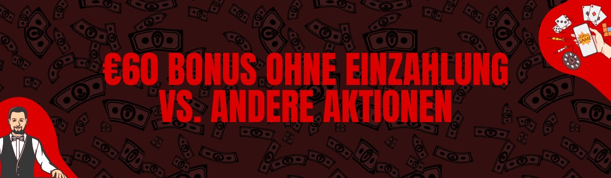 Vergleich zwischen €60 Bonus ohne Einzahlung und anderen Aktionen