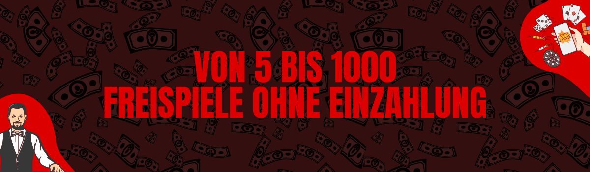 Von 5 bis 1000 Freispiele ohne Einzahlung