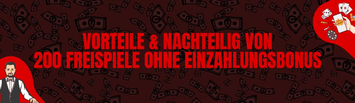 Vorteile und Nachteile von 200 Freispiele ohne Einzahlungsbonus