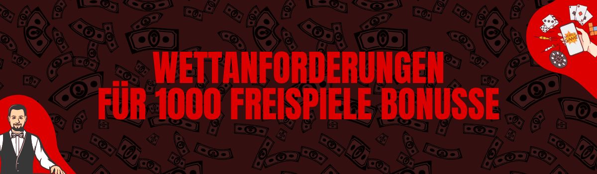 Wettanforderungen für 1000 Freispiele Bonusse