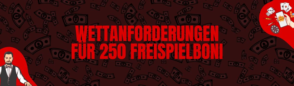 Wettanforderungen für 250 Freispielboni