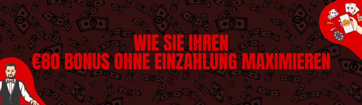 Wie Sie Ihren 80 Euro Bonus ohne Einzahlung maximieren