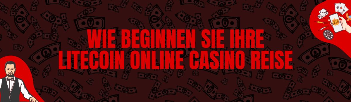 Wie beginnen Sie Ihre Litecoin Online Casino Reise