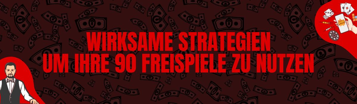Wirksame Strategien um Ihre 90 Freispiele zu nutzen